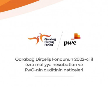 Qarabağ Dirçəliş Fondu 2022-ci il üzrə maliyyə hesabatlarını və PwC-nin auditinin nəticələrini təqdim edir