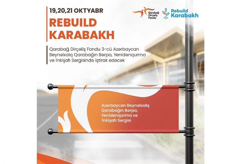 Qarabağ Dirçəliş Fondu “Rebuild Karabakh - 2023” sərgisində iştirak edəcək