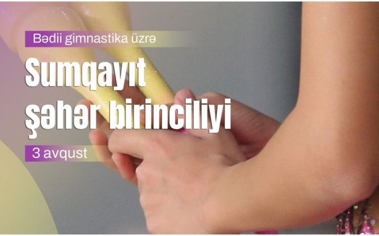Sumqayıtda bədii gimnastika üzrə şəhər birinciliyi keçiriləcək