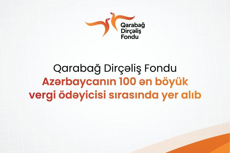 Qarabağ Dirçəliş Fondu Azərbaycanın 100 ən böyük vergi ödəyicisi sırasında yer alıb
